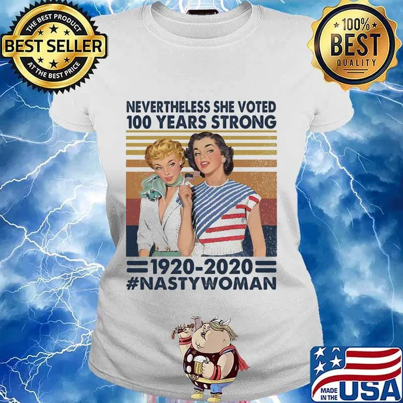 Nevertheless she voted 100 years strong 1920 2020 nasty woman vintage retro s Ladies tee