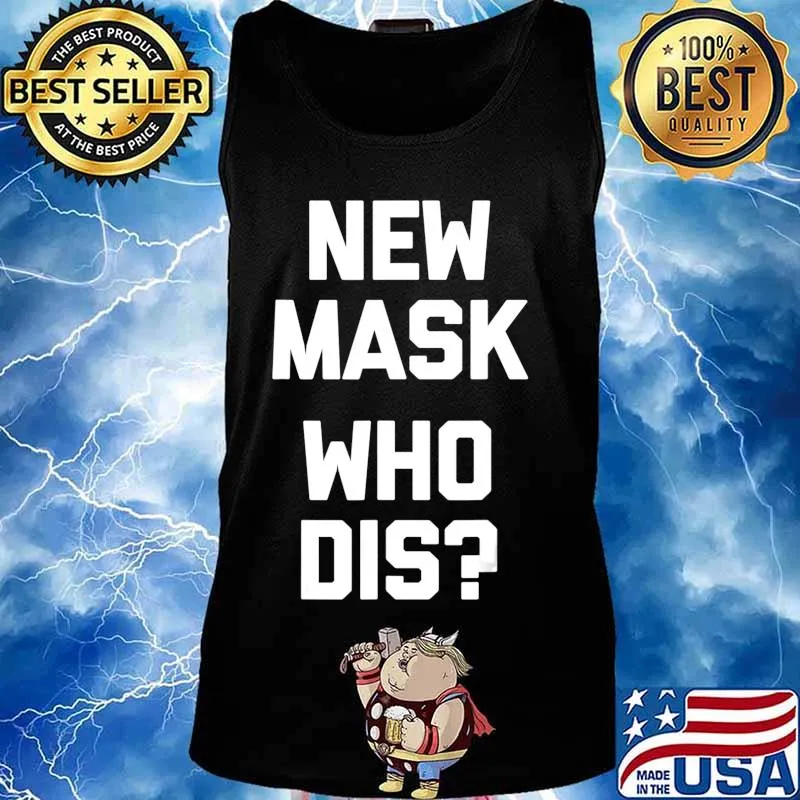 New Mask, Who Dis T-Shirt funny saying sarcastic novelty T-Shirt Tank top