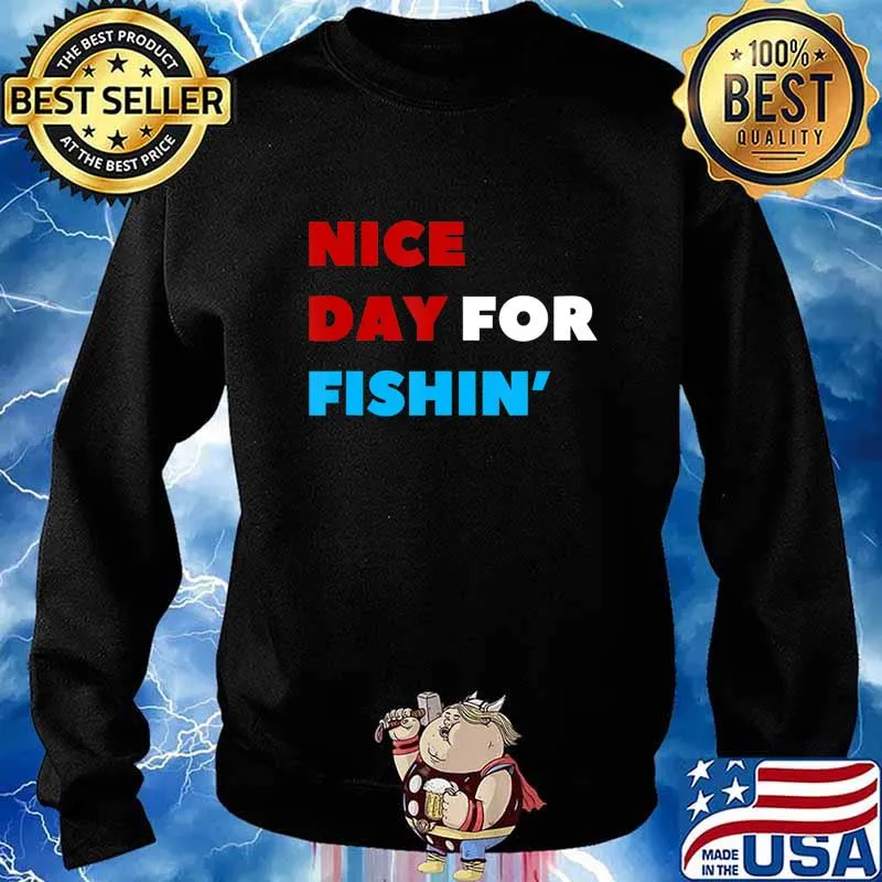Nice Day for Fishin Funny Viva La Dirt League VLDL T-Shirt Sweater