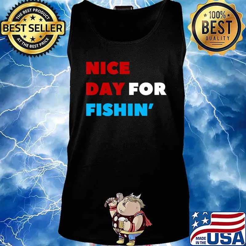 Nice Day for Fishin Funny Viva La Dirt League VLDL T-Shirt Tank top