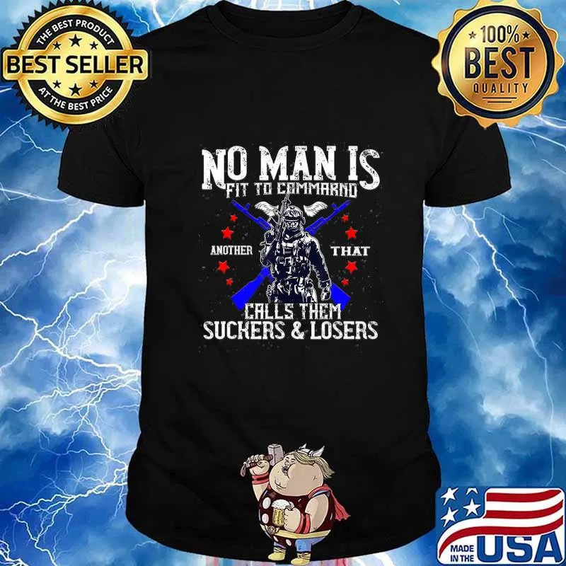No Man Is Fit To Command Not Suckers & Losers T-Shirt