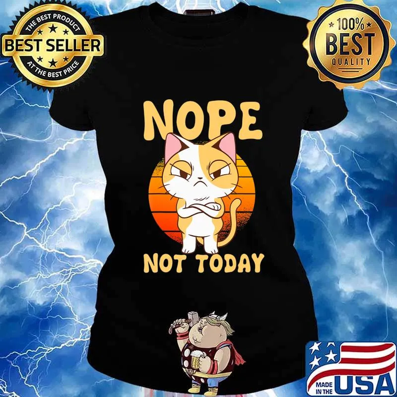 Nope Not Today Funny Cat Motif Gift Cat Kids Boys Girls T-Shirt Ladies tee