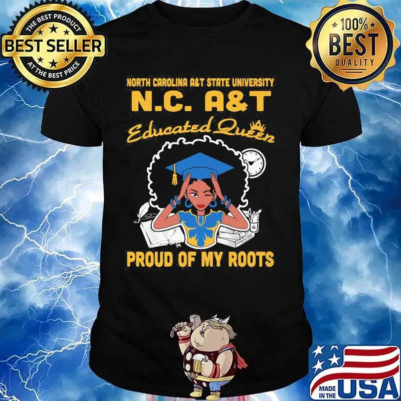 North carolina a&t state university nc educated queen proud of my roots shirt