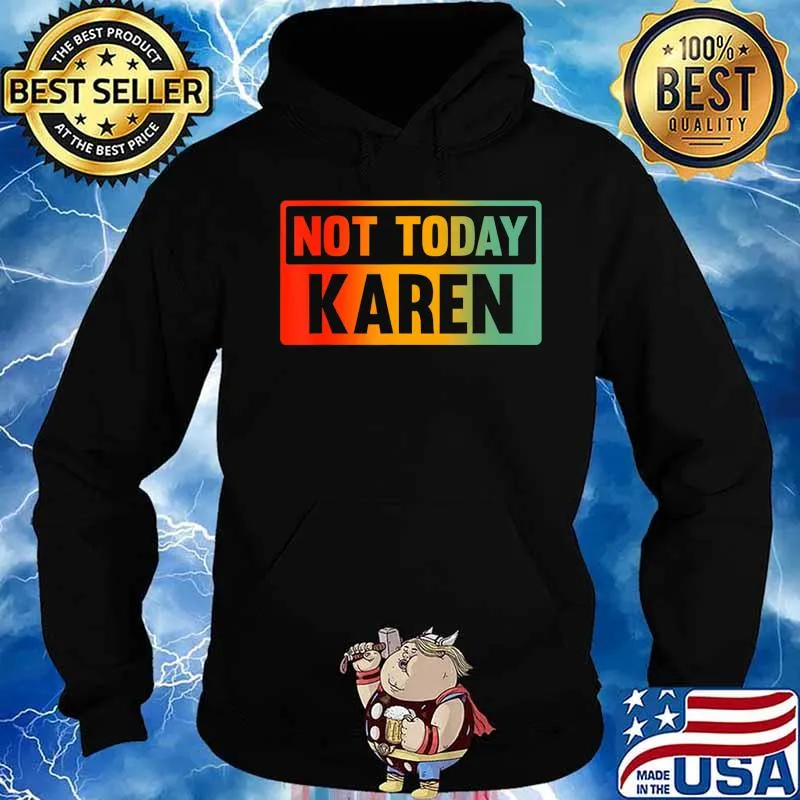 Not Today Karen - Sarcastic Saying, Karen Quote T-Shirt Hoodie