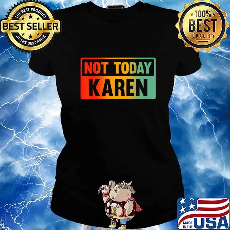 Not Today Karen - Sarcastic Saying, Karen Quote T-Shirt Ladies tee