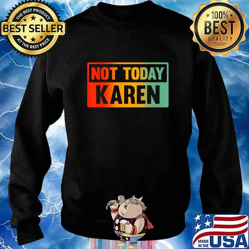 Not Today Karen - Sarcastic Saying, Karen Quote T-Shirt Sweater