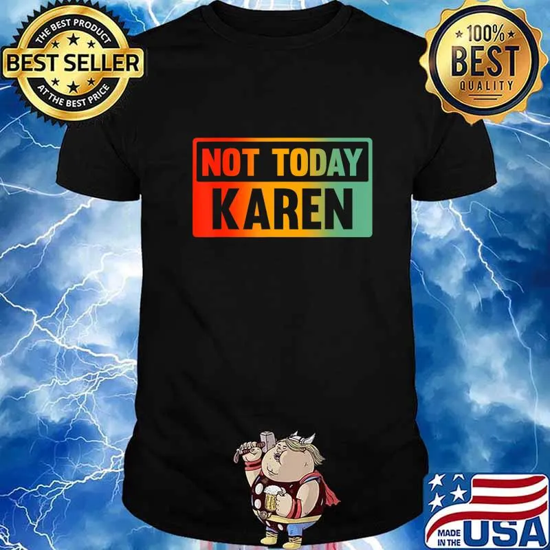 Not Today Karen - Sarcastic Saying, Karen Quote T-Shirt