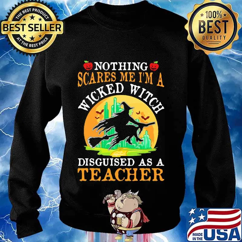 Nothing scares me I'm a wicked witch disguised as a teacher s Sweater