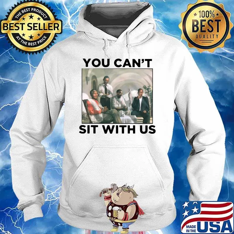 Obama you can't sit with us s Hoodie