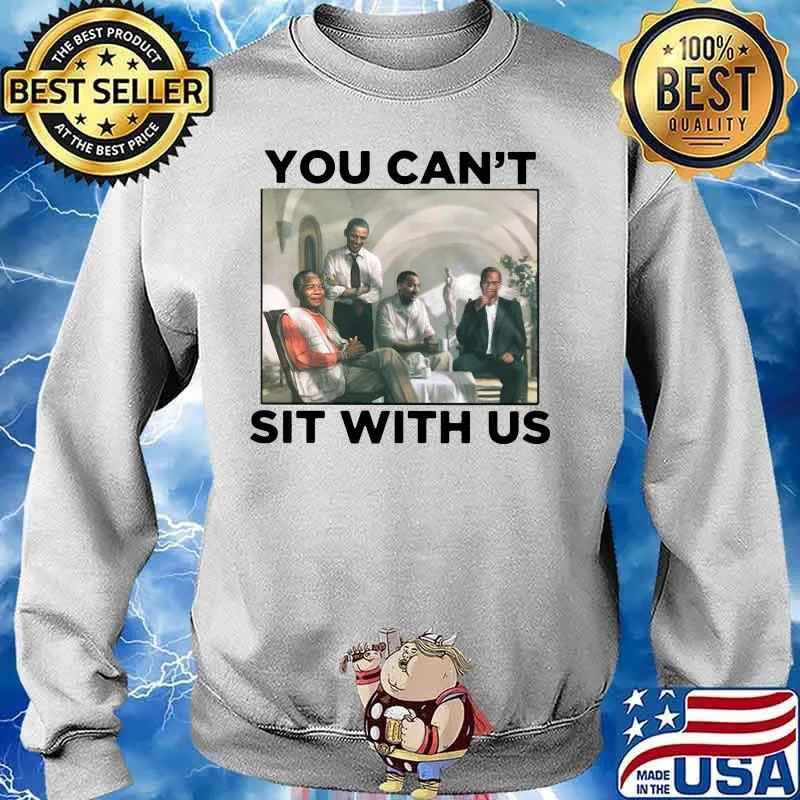 Obama you can't sit with us s Sweater