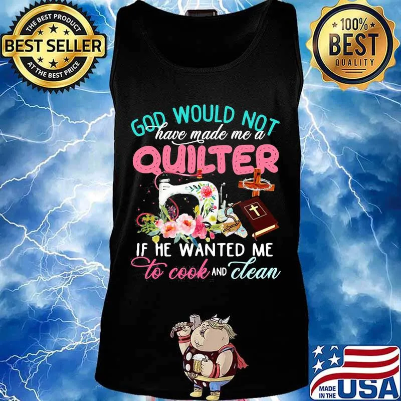 Official God would not have made me a quilter if he wanted me to cook and clean s Tank top