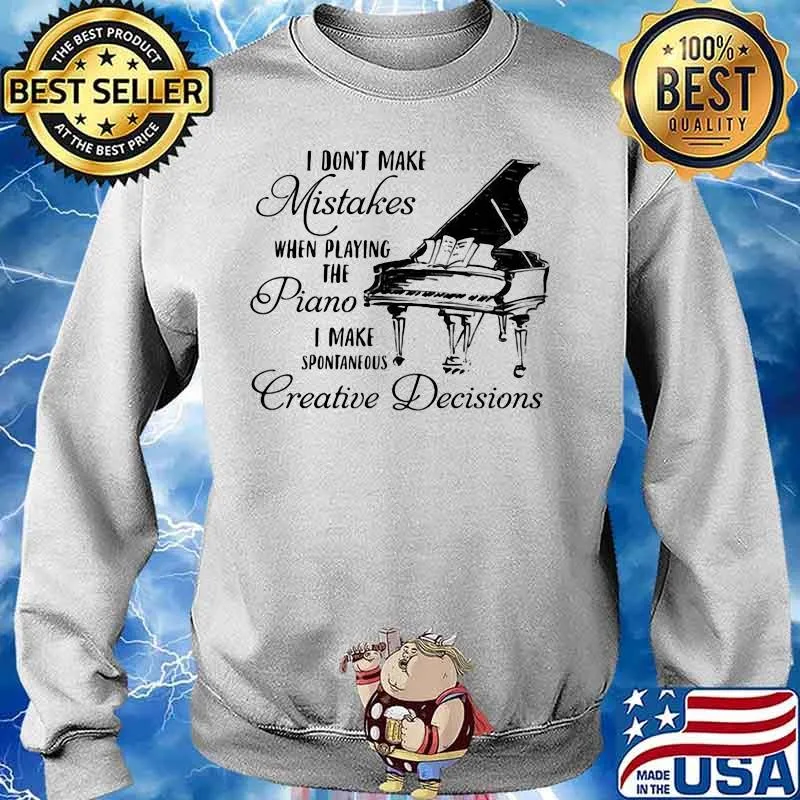 Official I don't make mistakes when playing the piano i make spontaneous creative decisions s Sweater