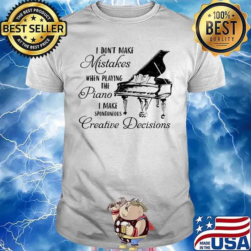 Official I don't make mistakes when playing the piano i make spontaneous creative decisions shirt