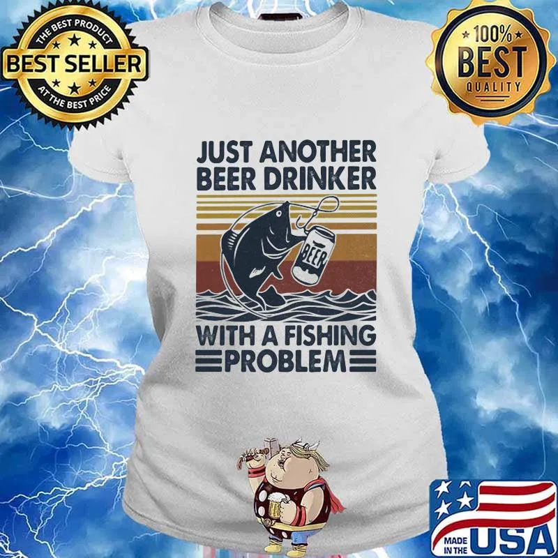 OFFICIAL JUST ANOTHER BEER DRINKER WITH A FISHING PROBLEM VINTAGE RETRO SHIRT Ladies tee