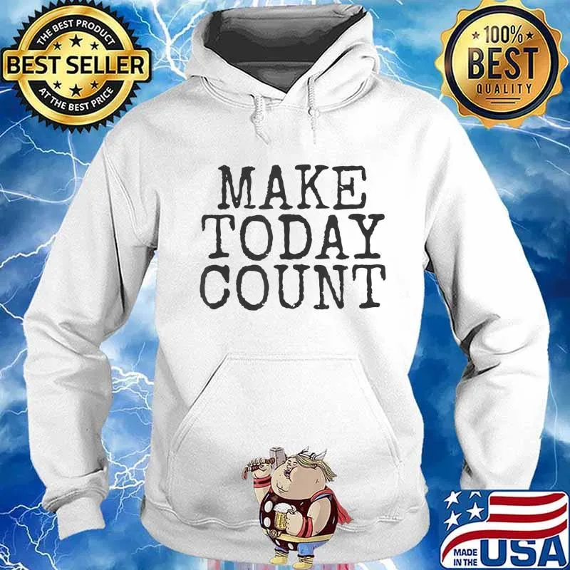 Official Make Today Count T-Shirt Hoodie
