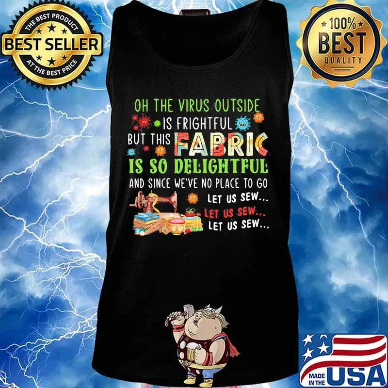 Oh the virus outside is frightful but this fabric is so delightful and since we've no place to go let us sew s Tank top