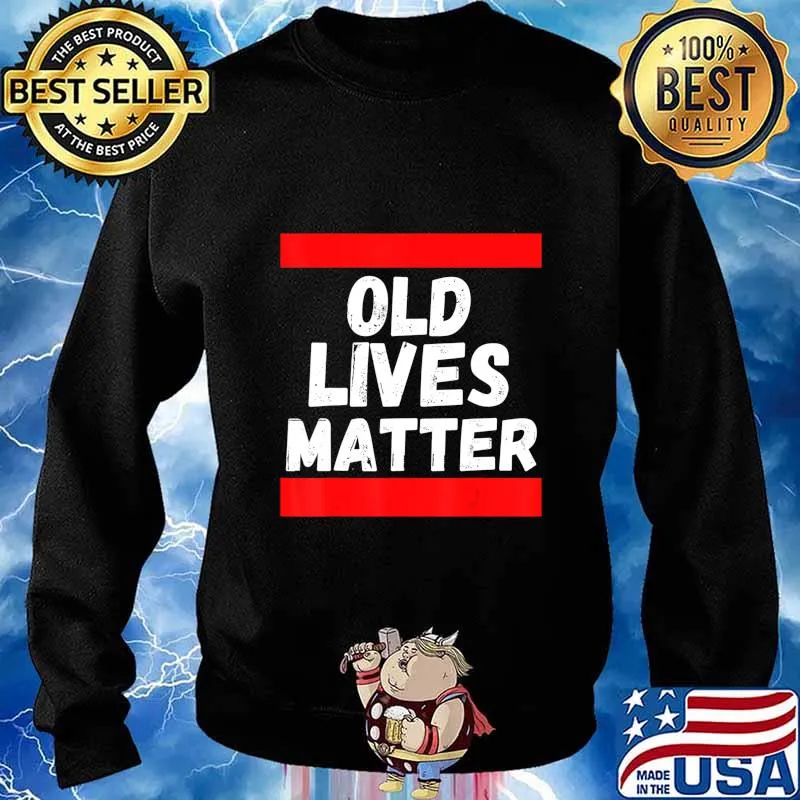 Old Lives Matter 40th 50th 60th Birthday Gifts For Men Women T-Shirt Sweater