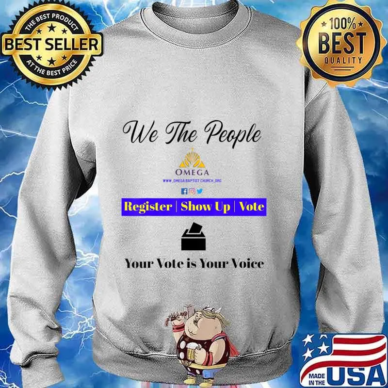 Omega Church We The People Your Vote is Your Voice T-Shirt Sweater