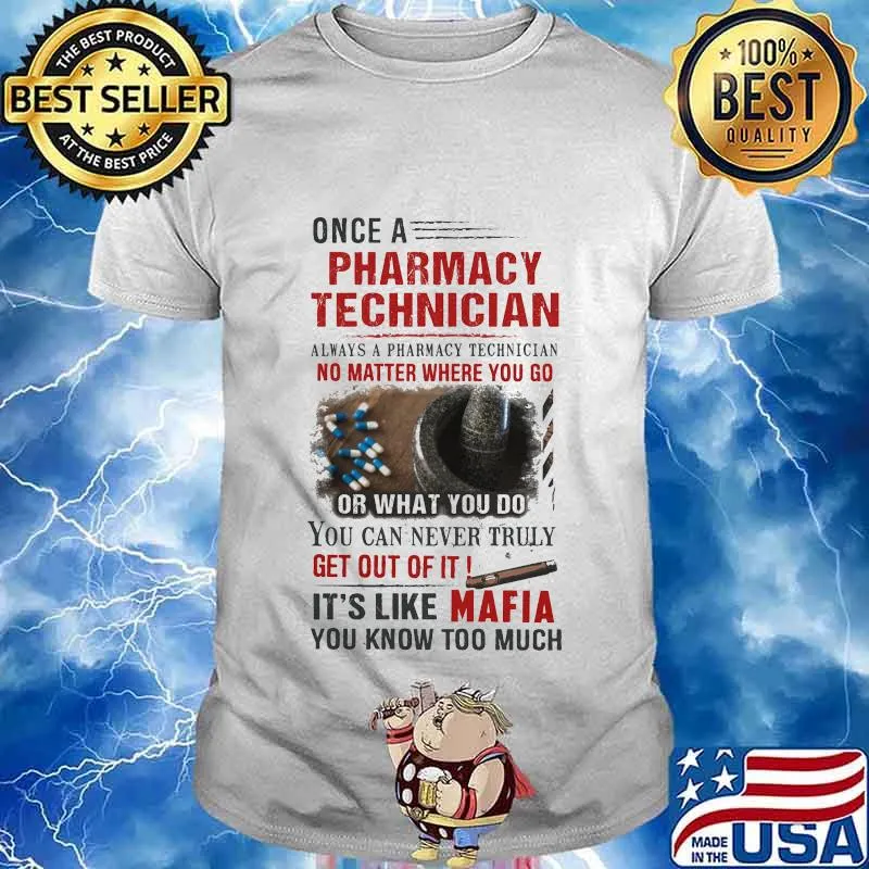 Once a pharmacy technician it's like mafia you know too much medicine quote shirt