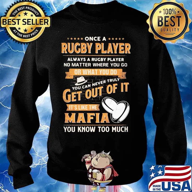 Once a rugby player always a rugby player no matter where you go or what you do you can never truly get out of it it's like the mafia you know too much s Sweater