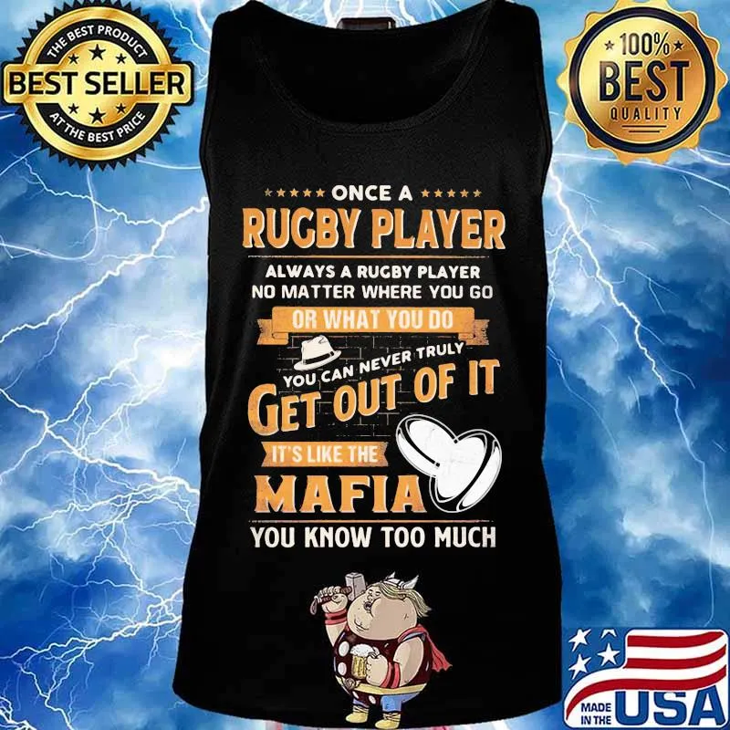 Once a rugby player always a rugby player no matter where you go or what you do you can never truly get out of it it's like the mafia you know too much s Tank top