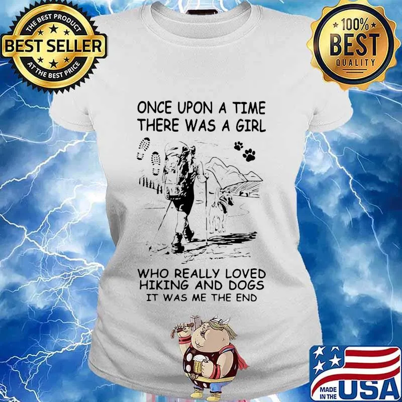 Once upon a time there was a girl who really loved hiking and dogs it was me the end s Ladies tee