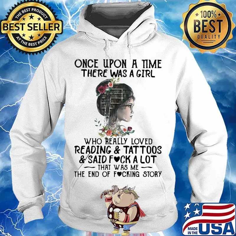 Once upon a time there was a girl who really loved reading and tattoos and said fuck a lot that was me the end of the fucking story flowers s Hoodie