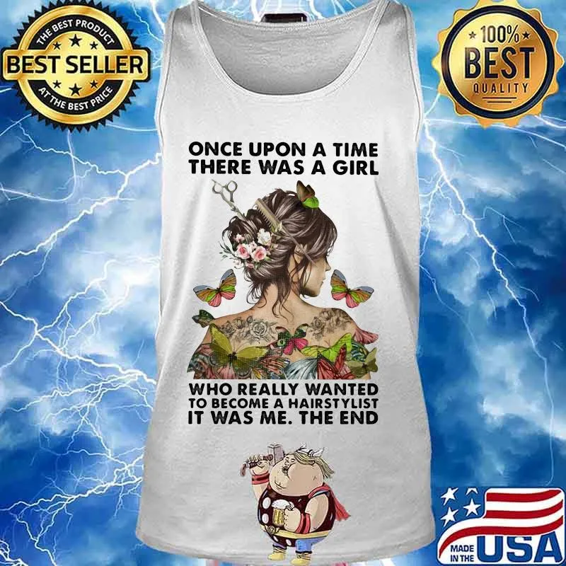 Once upon a time there was a girl who really wanted to become a hairstylist it was me the end butterflies s Tank top