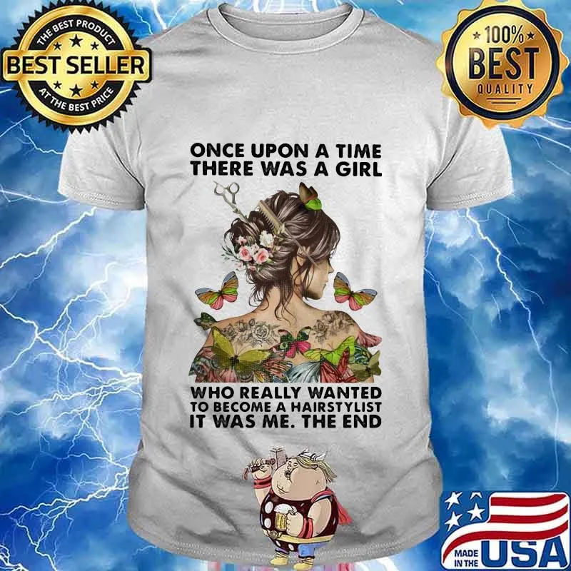 Once upon a time there was a girl who really wanted to become a hairstylist it was me the end butterflies shirt