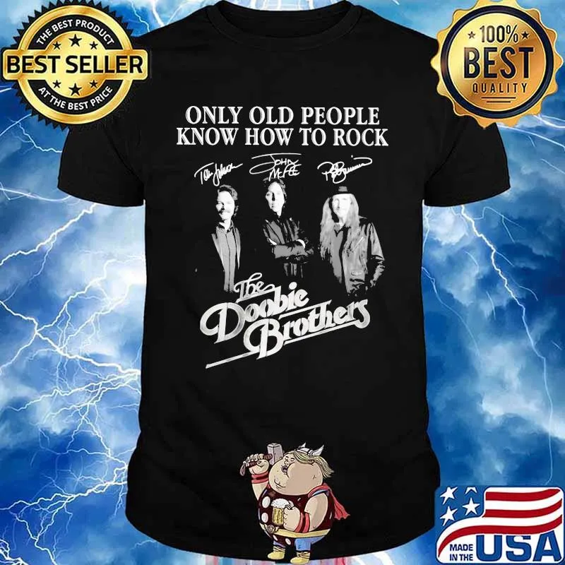 Only old people know how to rock the doobie brothers signatures shirt
