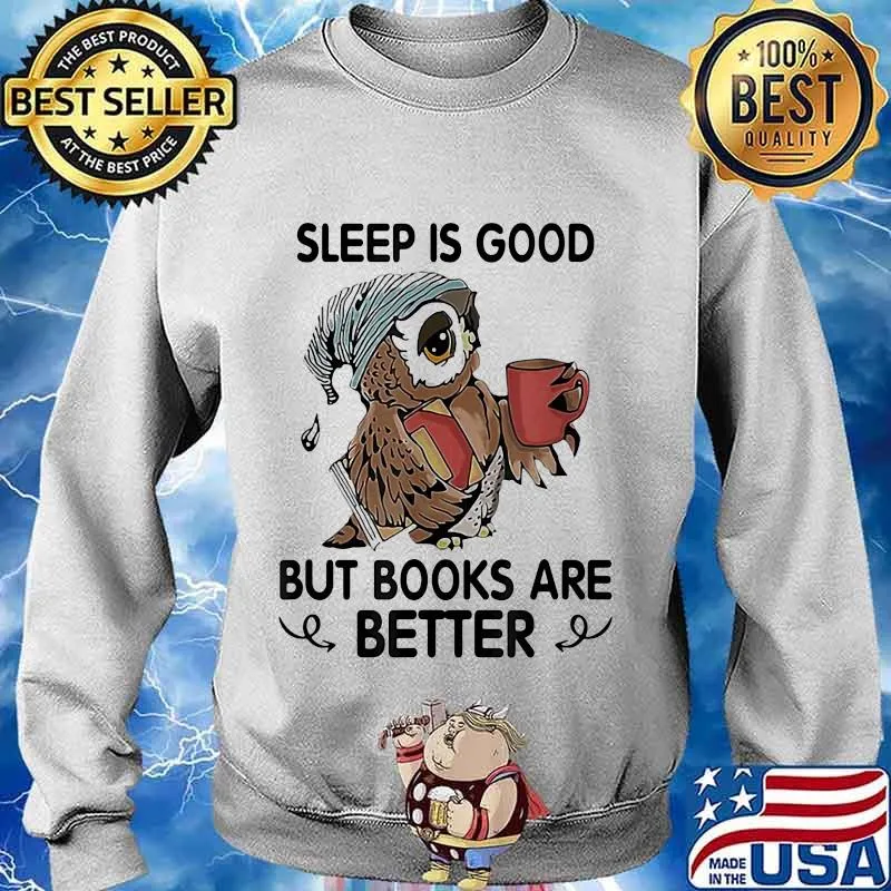 Owl sleep is good but books are better s Sweater