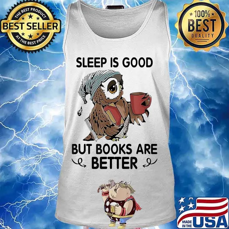 Owl sleep is good but books are better s Tank top