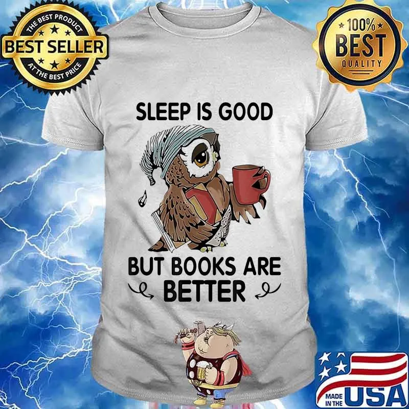 Owl sleep is good but books are better shirt