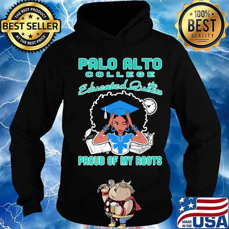 Palo alto college educated queen proud of my roots s Hoodie