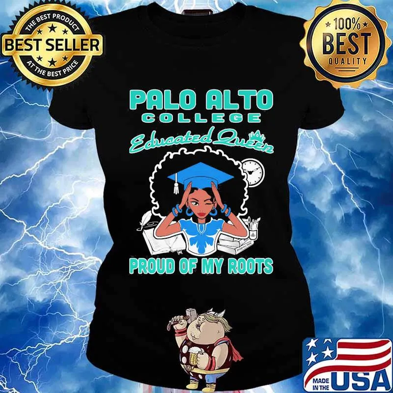 Palo alto college educated queen proud of my roots s Ladies tee