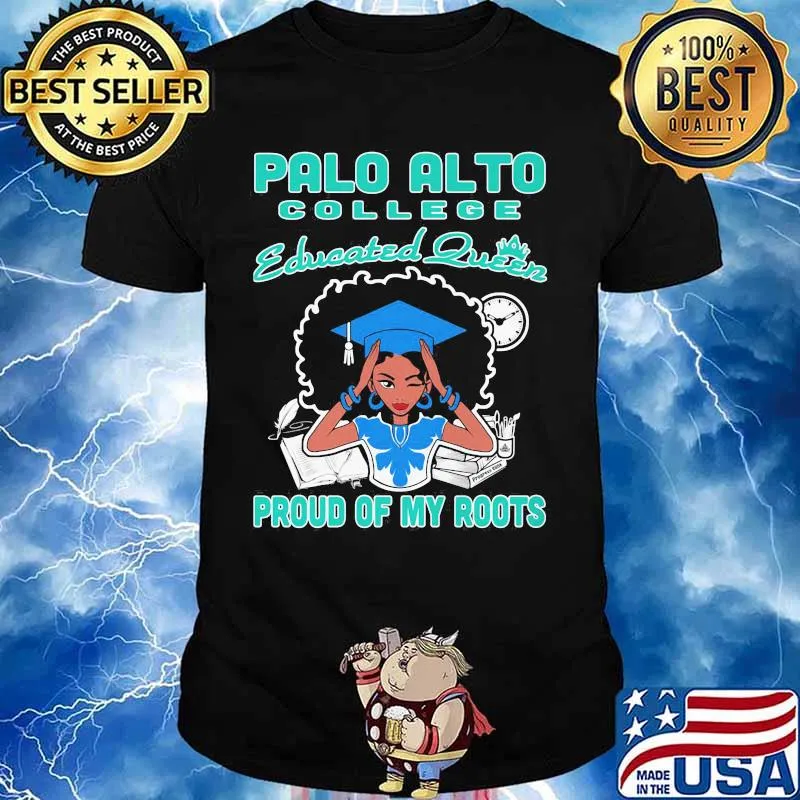 Palo alto college educated queen proud of my roots shirt