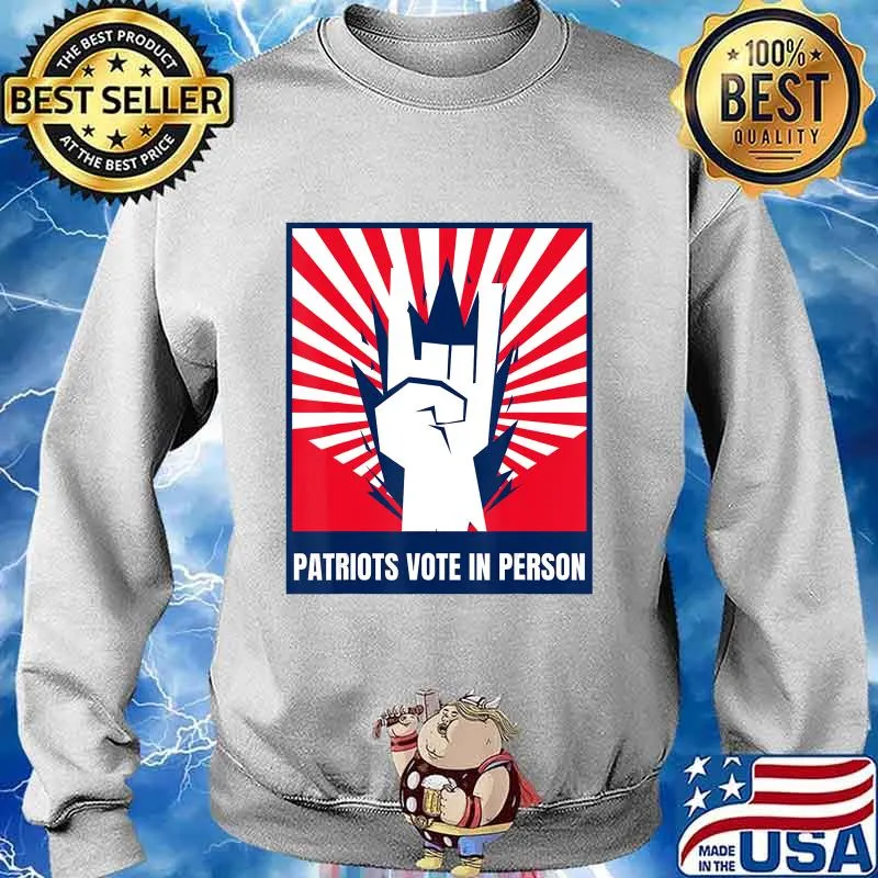 Patriots Vote In Person T-Shirt Sweater