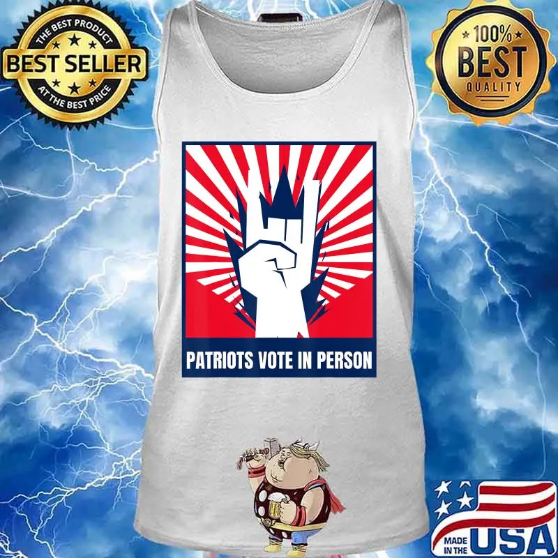 Patriots Vote In Person T-Shirt Tank top