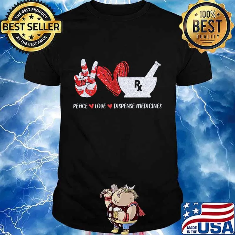 Peace love dispense medicines heart red shirt