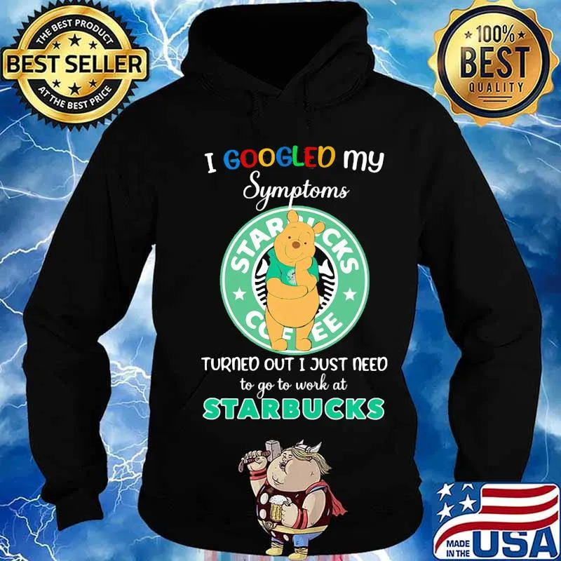 Pooh i google my symptoms turned out i just need to go to work at starbucks s Hoodie