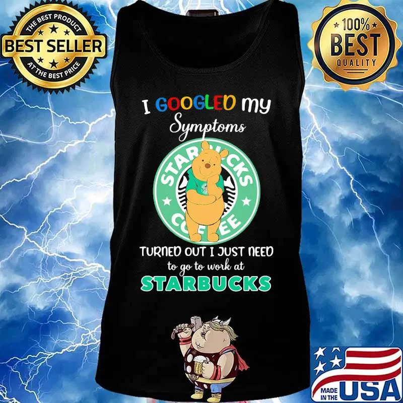 Pooh i google my symptoms turned out i just need to go to work at starbucks s Tank top