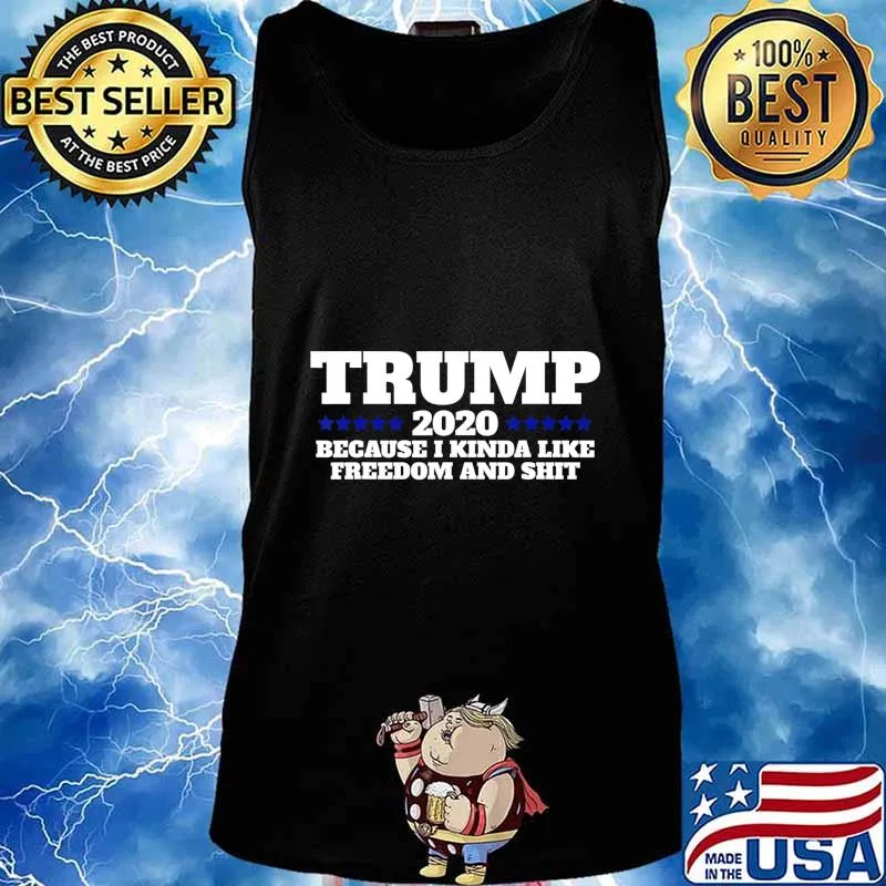 Pro Trump 2020 Because I like Freedom and Shit T-Shirt Tank top