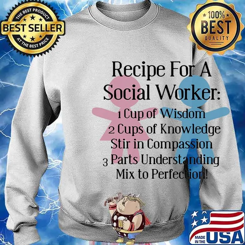 Recipe for a social worker cup of wisdom cup of knowledge stir in compassion parts understanding s Sweater