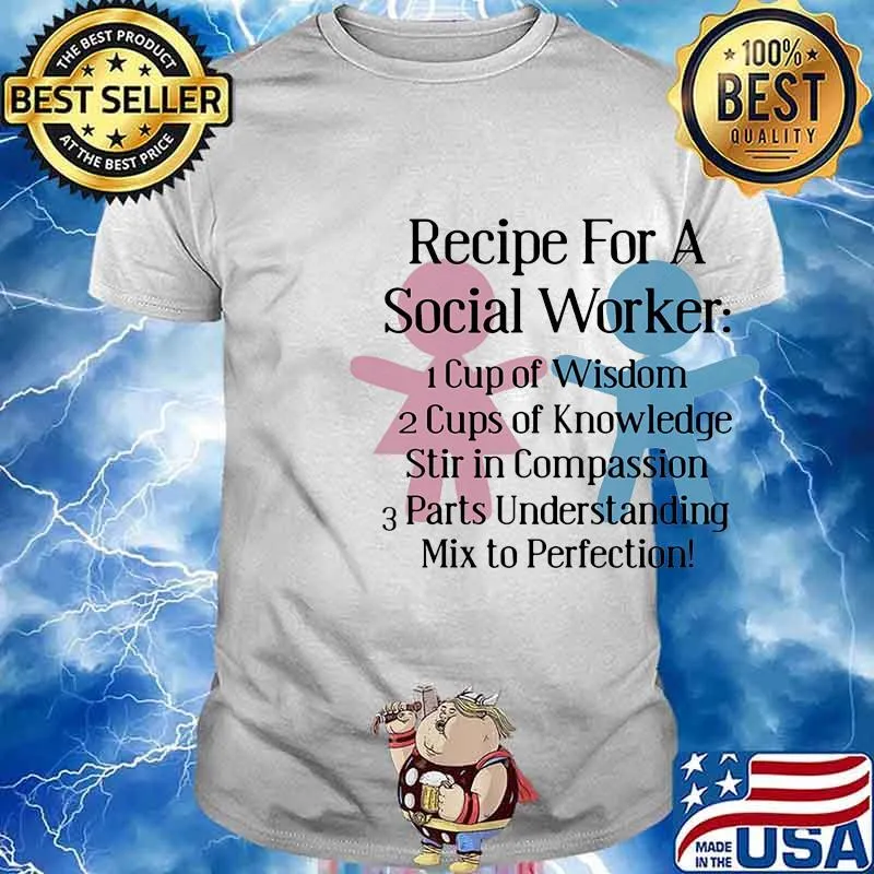 Recipe for a social worker cup of wisdom cup of knowledge stir in compassion parts understanding shirt