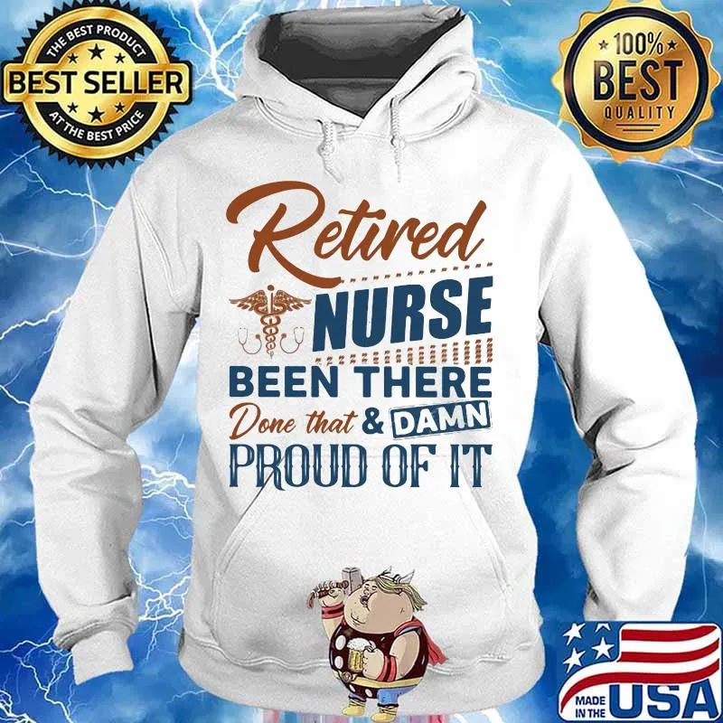 Retired nurse been there done that and damn proud of it retro s Hoodie