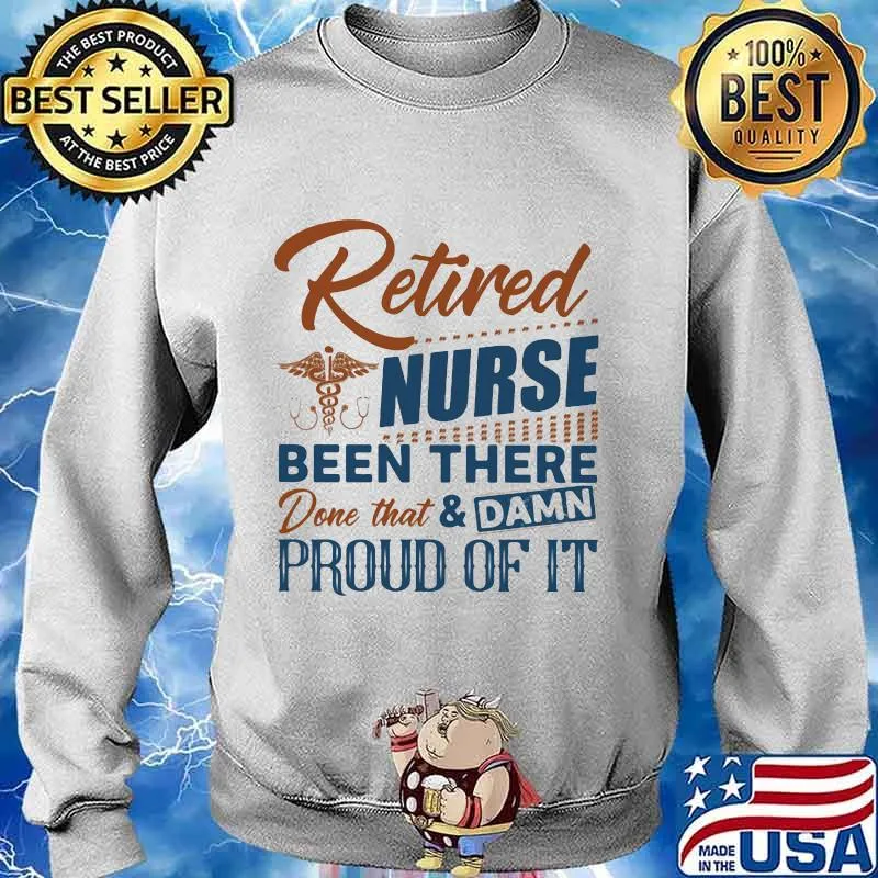Retired nurse been there done that and damn proud of it retro s Sweater