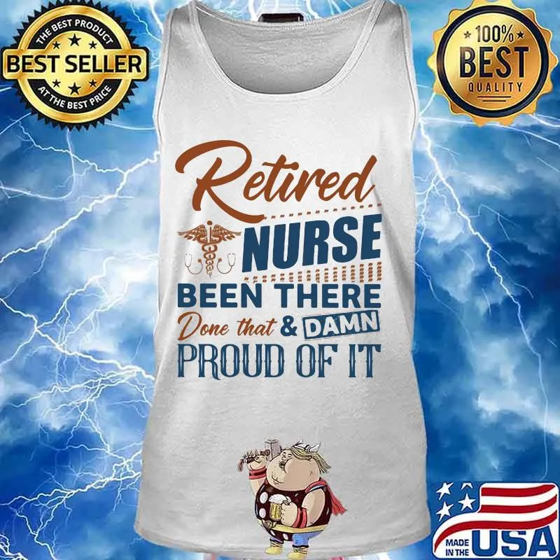 Retired nurse been there done that and damn proud of it retro s Tank top