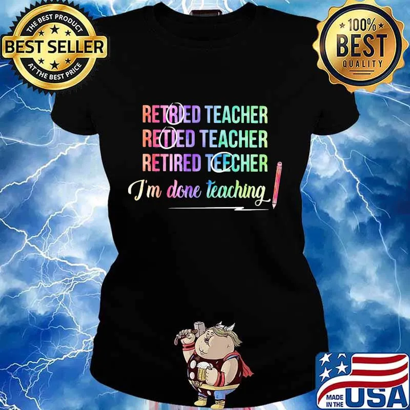 Retired teacher rititee I'm done teaching s Ladies tee