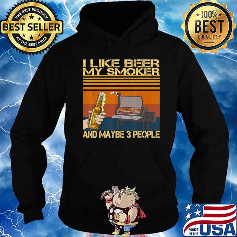 Retro i Like Beer My Smoker And Maybe 3 People Funny Vintage T-Shirt Hoodie