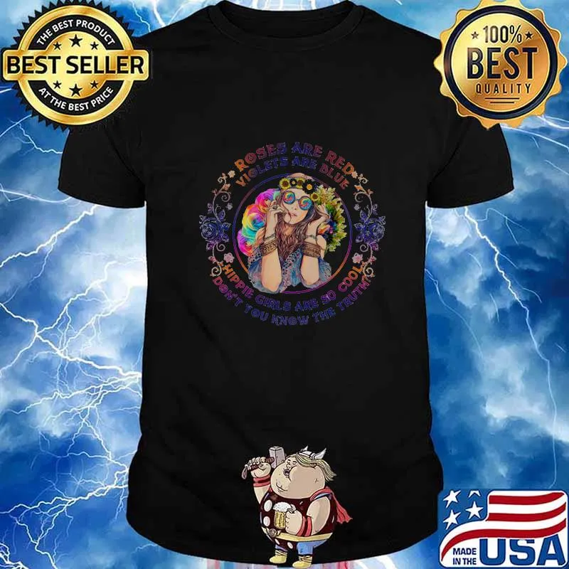 Roses are red violets are blue hippie girls are so cool don't you know the truth flowers shirt